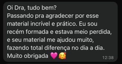 Print de mensagem da Dra. Camila agradecendo pelo material, dizendo que é recém formada, estava meio perdida e o material fez diferença no dia a dia.