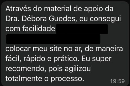 Print de mensagem da Dra. Camila dizendo que com o material de apoio da Dra. Débora Guedes conseguiu colocar o site no ar de maneira fácil, rápida e prática.
